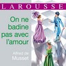 Alfred de Musset, <i>On ne badine pas avec l'amour</i>